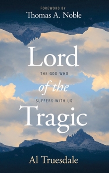 Paperback Lord of the Tragic: The God Who Suffers with Us Book