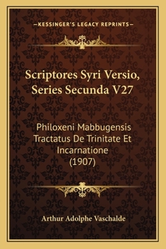 Paperback Scriptores Syri Versio, Series Secunda V27: Philoxeni Mabbugensis Tractatus De Trinitate Et Incarnatione (1907) [Latin] Book