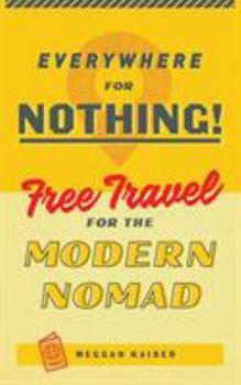 Paperback Everywhere for Nothing: Free Travel for the Modern Nomad Book