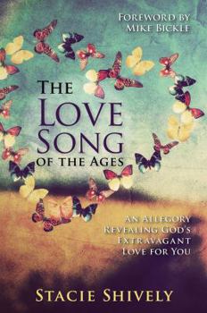 The Love Song of the Ages: An Allegory Revealing God's Extravagant Love for You
