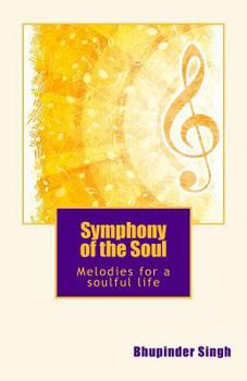 Paperback Symphony Of the Soul: Melodies for Soulful living Book