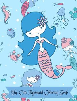 Paperback The Cute Mermaid Coloring Book: Beautiful Mermaids and Their Sea Friends Simple Coloring Book for Kids Book