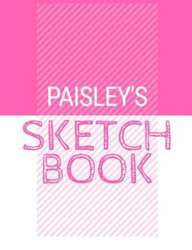 Paperback Paisley's Sketchbook: Personalized names sketchbook with name: 120 Pages Book