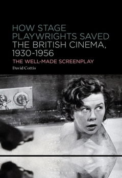 Paperback How Stage Playwrights Saved the British Cinema, 1930-1956: The Well-Made Screenplay Book