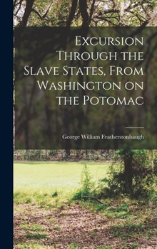 Hardcover Excursion Through the Slave States, From Washington on the Potomac Book