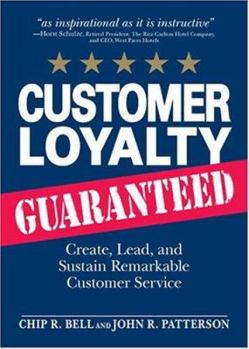 Paperback Customer Loyalty Guaranteed: Create, Lead, and Sustain Remarkable Customer Service Book
