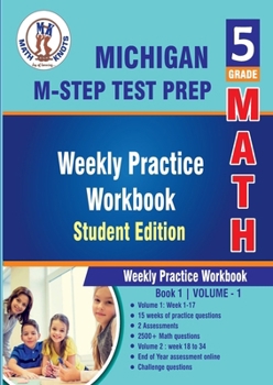 Michigan State (M-STEP)Test Prep, 5th Grade MATH Student Edition,Volume 1: Weekly Practice Workbook , Weeks 1 - 17 (MICHIGAN (M-STEP ) State Test Prep by Math-Knots)