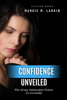 Paperback Confidence Unveiled: Why Strong, Independent Women Are Irresistible Book