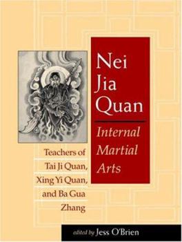 Nei Jia Quan: Internal Martial Arts Teachers of Tai Ji Quan, Xing Yi Quan, and Ba Gua Zhang
