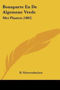 Paperback Bonaparte En De Algemene Vrede: Met Plaaten (1802) [Chinese] Book