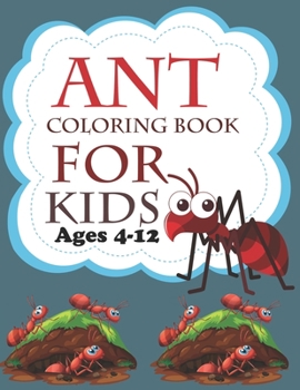 Ant Coloring Book For Kids Ages 4-12: Ant Coloring Book For Kids