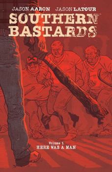 Southern Bastards, Vol. 1: Here Was a Man - Book #1 of the Southern Bastards