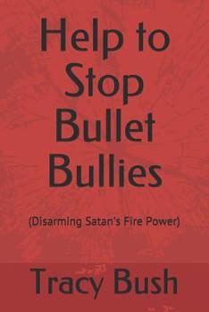Paperback Help to Stop Bullet Bullies: (Disarming Satan's Fire Power) Book
