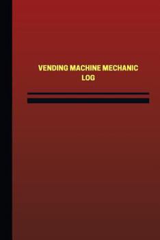 Paperback Vending Machine Mechanic Log (Logbook, Journal - 124 pages, 6 x 9 inches): Vending Machine Mechanic Logbook (Red Cover, Medium) Book