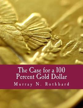 Paperback The Case for a 100 Percent Gold Dollar (Large Print Edition) [Large Print] Book