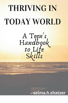 Paperback Thriving in Today's World: A Teen's Handbook to Life Skills Book