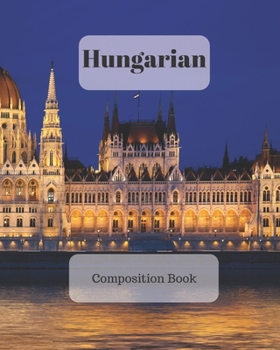 Hungarian Composition Book: a college ruled notebook for your exercises, assignments and notes