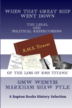 Paperback When That Great Ship Went Down: The Legal and Political Repercussions of the Loss of RMS Titanic Book