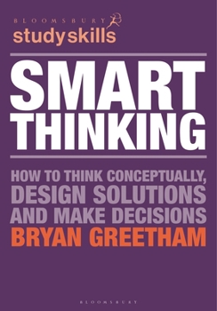 Paperback Smart Thinking: How to Think Conceptually, Design Solutions and Make Decisions Book