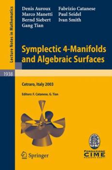 Paperback Symplectic 4-Manifolds and Algebraic Surfaces: Lectures Given at the C.I.M.E. Summer School Held in Cetraro, Italy, September 2-10, 2003 Book