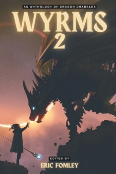 Wyrms 2: An Anthology of Dragon Drabbles (Shacklebound Books)