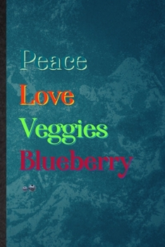 Peace Love Veggies Blueberry: Lined Notebook For Healthy Fruit. Practical Ruled Journal For On Diet Keep Fitness. Unique Student Teacher Blank Composition/ Planner Great For Home School Office Writing