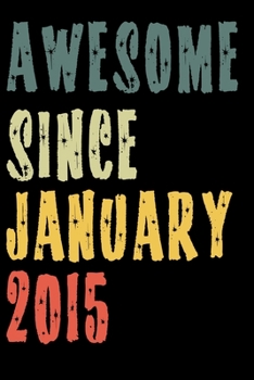 Awesome Since January 2015: Perfect Notebook for Home or School, Writing Poetry, use as a Diary, Gratitude Writing, Travel Journal or Dream Journal. Birthday Gift