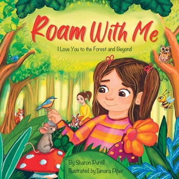 Paperback Roam With Me: I Love You to the Forest and Beyond (Mother and Daughter Edition) Book