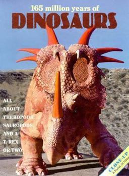 Hardcover 165 Million Years of Dinosaurs: All about Theropods, Sauropods, Duck-Billed Dinosaurs, and A T. Rex or Two Book