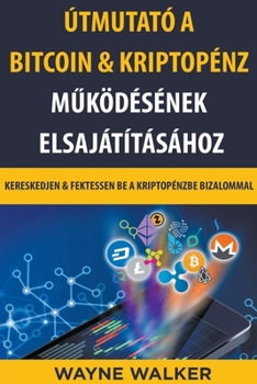 Paperback Útmutató a Bitcoin & Kriptopénz Működésének Elsajátításához [Hungarian] Book
