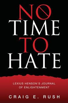 Paperback No Time to Hate: Lexius Henson's Journal of Enlightenment Book