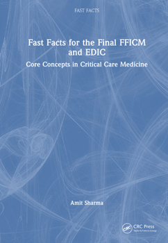 Hardcover Fast Facts for the Final Fficm and Edic: Core Concepts in Critical Care Medicine Book