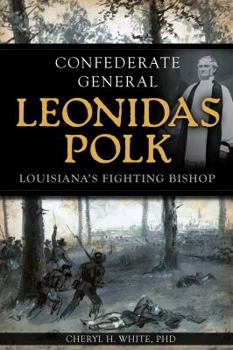 Paperback Confederate General Leonidas Polk:: Louisiana's Fighting Bishop Book