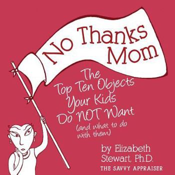 Paperback No Thanks Mom: The Top Ten Objects Your Kids Do NOT Want (and what to do with them) Book