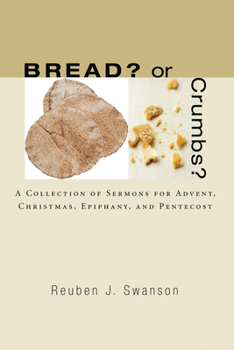 Paperback Bread? or Crumbs?: A Collection of Sermons for Advent, Christmas, Epiphany, and Pentecost Book