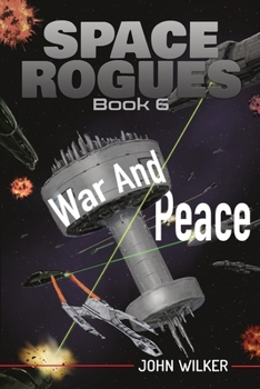 War and Peace - Book #6 of the Space Rogues