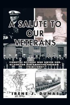 Paperback A Salute to Our Veterans: Vignettes of Those Who Served Side-By-Side for Our American Freedom - 1918 - 2007 Book