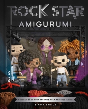 Hardcover Rock Star Amigurumi: Crochet 17 of Your Favorite Rock and Roll Icons Book