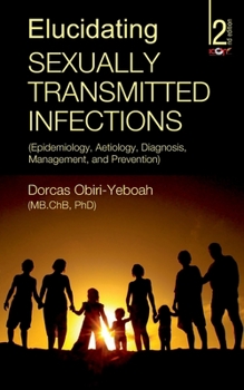 Paperback Elucidating Sexually Transmitted Infections: Epidemiology, Aetiology, Diagnosis, Management, and Prevention Book