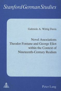 Novel Associations: Theodor Fontane and George Eliot Within the Context of 19th Century Realism (Stanford German Studies, Vol 19)