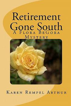 Retirement Gone South: A Flora BeGora Mystery - Book #1 of the Flora BeGora