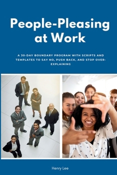 Paperback People-Pleasing at Work: A 30-Day Boundary Program with Scripts and Templates to Say No, Push Back, and Stop Over-Explaining Book