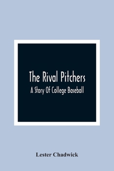 Paperback The Rival Pitchers; A Story Of College Baseball Book
