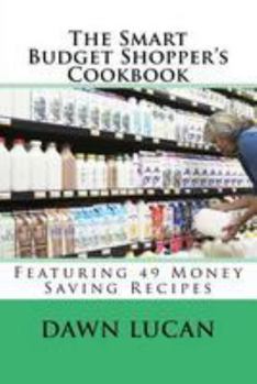 Paperback The Smart Budget Shopper's Cookbook: Featuring 49 Money Saving Recipes Book