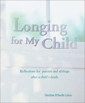 Paperback Longing for My Child: Reflections for Parents and Siblings After a Child's Death Book