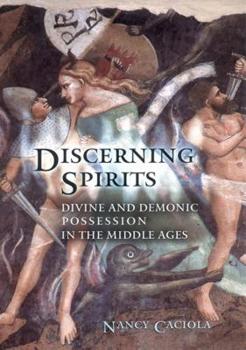 Hardcover Discerning Spirits: Divine and Demonic Possession in the Middle Ages Book