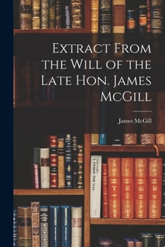Paperback Extract From the Will of the Late Hon. James McGill [microform] Book
