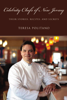 Celebrity Chefs of New Jersey: Their Stories, Recipes, and Secrets (Rivergate Books)