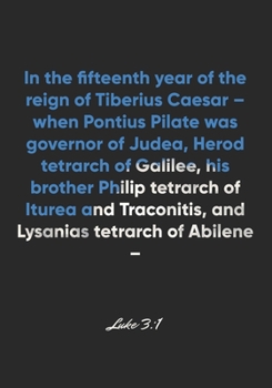 Paperback Luke 3: 1 Notebook: In the fifteenth year of the reign of Tiberius Caesar - when Pontius Pilate was governor of Judea, Herod t Book