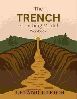 Paperback Trench Coaching Model Workbook: Never forget the Trench, Never stop serving those who broke the ground Book